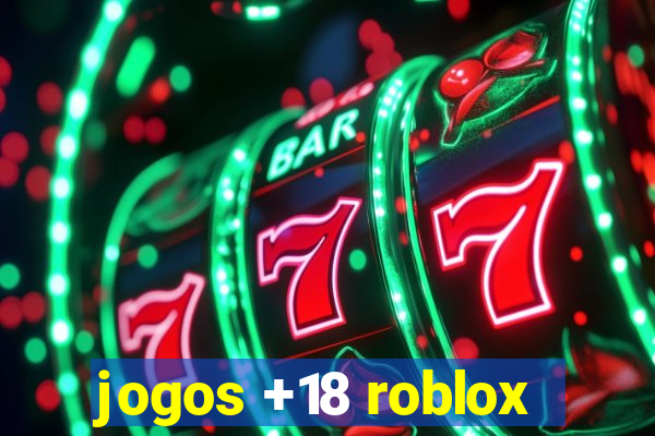 jogos +18 roblox